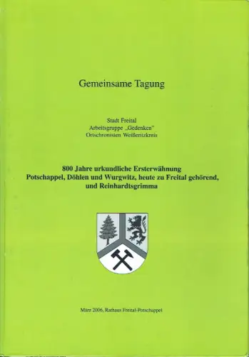 800 Jahre urkundliche Ersterwähnung Potschappel, Döhlen und Wurgwitz, heute zu Freital gehörend, und Reinhardtsgrimma
 Gemeinsame Tagung Arbeitsgruppe "Gedenken", Ortschronisten Weißeritzkreis. 