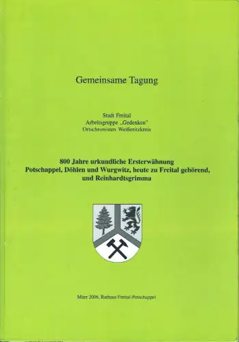 800 Jahre urkundliche Ersterwähnung Potschappel, Döhlen und Wurgwitz, heute zu Freital gehörend, und Reinhardtsgrimma
 Gemeinsame Tagung Arbeitsgruppe "Gedenken", Ortschronisten Weißeritzkreis. 