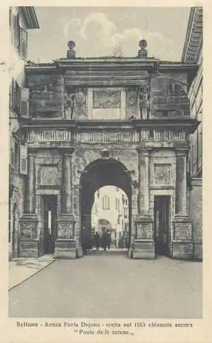 Italia Belluno - Antica Porta Dojana - eretta nel 1553 chiamata ancora " Ponte de la catene " cartolina postale 1927