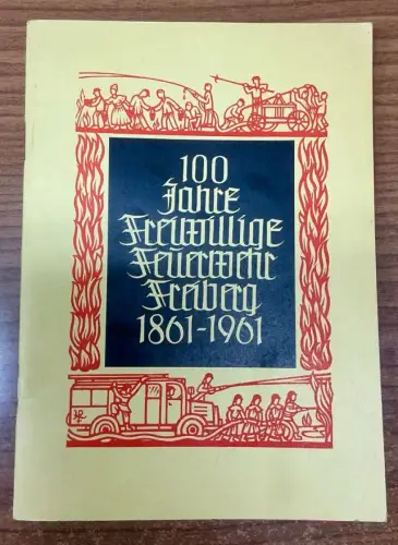 Heft 100 Jahre Freiwillige Feuerwehr Freiberg 1861 - 1961