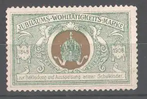 Reklamemarke Jubiläums-Wohltätigkeits-Marke zur Bekleidung u. Ausspeisung armer Schulkinder, 1848-1908, Krone