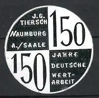 Präge-Reklamemarke 150 Jahre Deutsche Wertarbeit J.G. Tiersch, Naumburg an der Saale