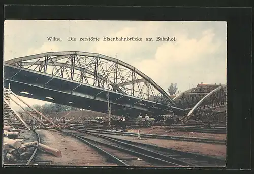 AK Wilna, zerstörte Eisenbahnbrücke am Bahnhof