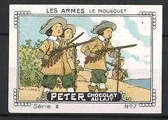 Reklamemarke Peter Chocolat Au Lait, Les Armes, Le Mousquet, Soldaten mit Muskete