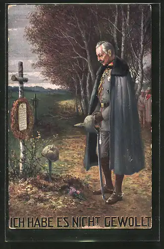 AK Ich habe es nicht gewollt, Kaiser Wilhelm II. in Uniform steht am Soldatengrab