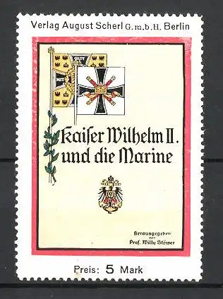 Reklamemarke Berlin, Kaiser Wilhelm II. & die Marine, Verlag August Scherl GmbH, preussische Standarten & Wappen