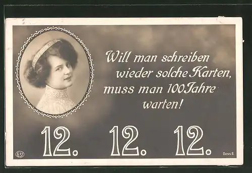 AK 12. 12. 12. "Will man schreiben wieder solche Karten, muss man 100 Jahre warten"