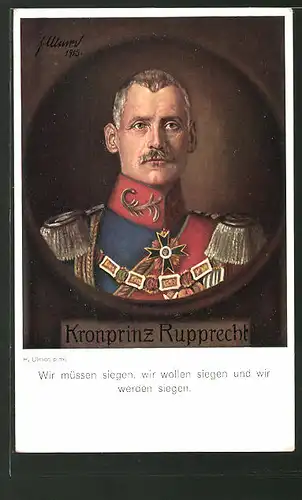 Künstler-AK Kronprinz Rupprecht von Bayern, Wir müssen siegen, wir wollen siegen und wir werden siegen