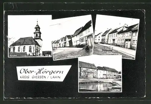 AK Ober-Hörgern / Kreiss Giessen-Lahn, Strassenpartie, Kirche & Ortspartie mit Teich