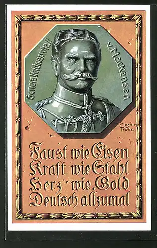 Künstler-AK Maxim Trübe: Portrait Generalfeldmarschall v. Mackensen, Faust wie Eisen, Kraft wie Stahl...