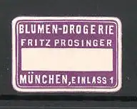 Präge-Reklamemarke Blumen-Drogerie Fritz Prosinger in München