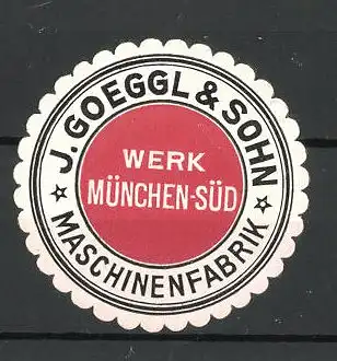 Reklamemarke Maschinenfabrik J.Goeggl & Sohn in München
