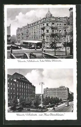AK Gleiwitz, Wilhelmstrasse Ecke Wilde Klodnitz, Wilhelmstrasse mit "Haus Oberschlesien"
