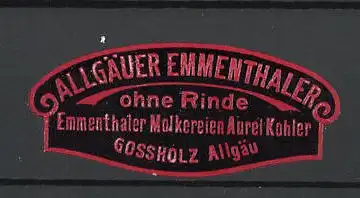 Präge-Reklamemarke Allgäuer Emmenthaler, Emmenthaler Molkereien Aurel Kohler, Gossholz im Allgäu