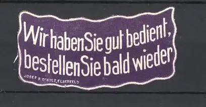 Reklamemarke Josef B. Scholz in Elberfeld, "Wir haben Sie gut bedient, bestellen Sie bald wieder"