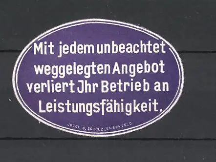 Reklamemarke Josef B. Scholz in Elberfeld, "Mit jedem unbeachtet weggelegten Angebot verliert Ihr Betrieb an Leistung"