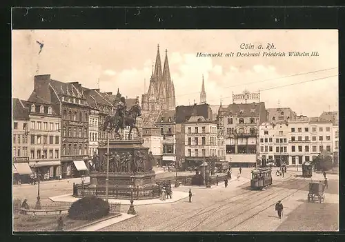 AK Köln, Heumarkt mit Denkmal "Friedrich Wilhelm III" und Strassenbahn