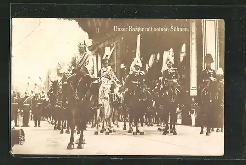 AK Unser Kaiser Kaiser Wilhelm II. mit seinen Söhnen