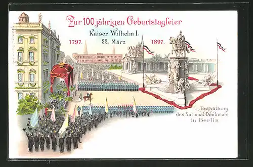 Lithographie Berlin, Enthüllung des National-Denkmals zur 100 jährigen Geburtstagsfeier Kaiser Wilhelm I., 22.3.1897