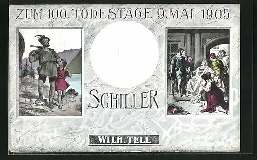 AK Dichter Friedrich Schiller, Portrait auf Medaille, Szene aus Wilhelm Tell, Erinnerung an den 100. Todestag 1905