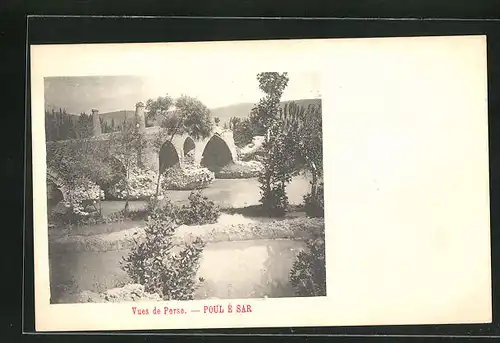 AK Poul e Sar, Vues de Perse, Blick auf Fluss und Steinbrücke