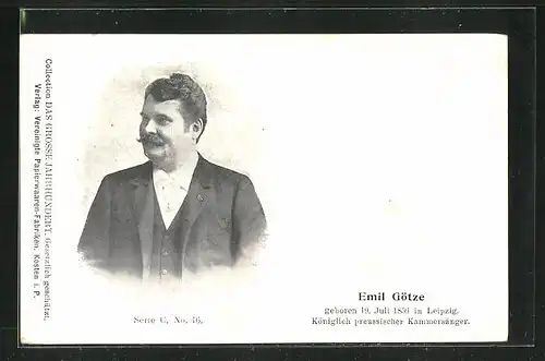 AK Opernsänger Emil Götze, Geboren 1856, Königlich preussischer Kammersänger