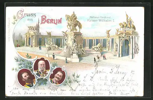 Lithographie Berlin, National-Denkmal Kaiser Wilhelm I, Kaiser Wilhelm I, Kaiser Friedrich III u. Kaiser Wilhelm II