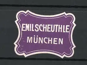Präge-Reklamemarke Emil Scheuthle, München