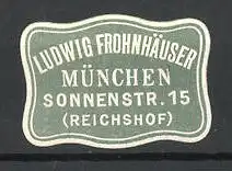 Präge-Reklamemarke Ludwig Frohnhäuser, Sonnenstr. 15, München