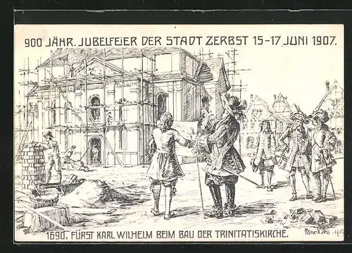 AK Zerbst, 900-Jahrfeier 1907, Fürst Karl Wilhelm beim Bau der Trinitatiskirche 1690