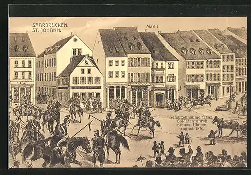 AK Saarbrücken, Gefangennahme franz. Soldaten durch preuss. Ulanen auf dem Markt 1870
