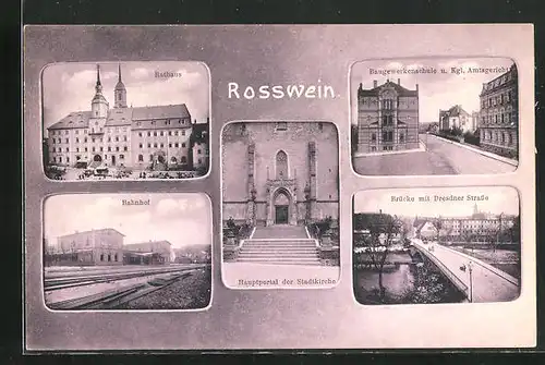 AK Rosswein, Bahnhof, Hauptportal der Stadtkirche, Baugewerkschule mit Kgl. Amtsgericht