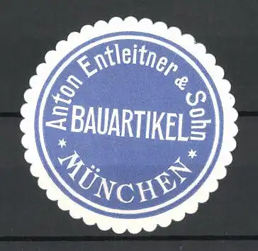 Präge-Reklamemarke Bauartikel Anton Entleitner & Sohn, München