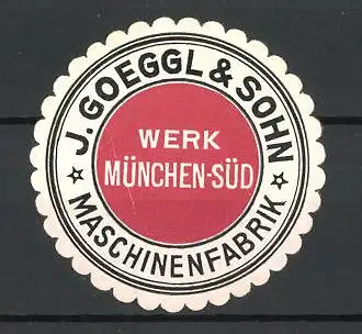 Präge-Reklamemarke Maschinenfabrik J. Goeggl & Sohn, Werk München-Süd