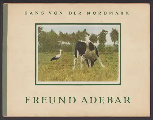 Sammelalbum 16 Bilder, Freund Adebar, Ein naturkundliches Lebensbild in Versen, Hans von der Nordmark, Storch