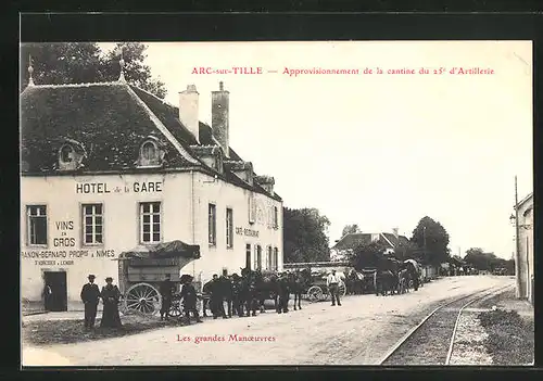 AK Arc-sur-Tille, Approvisionnement de la cantine du 25e d`Artillerie, Hotel de la Gare