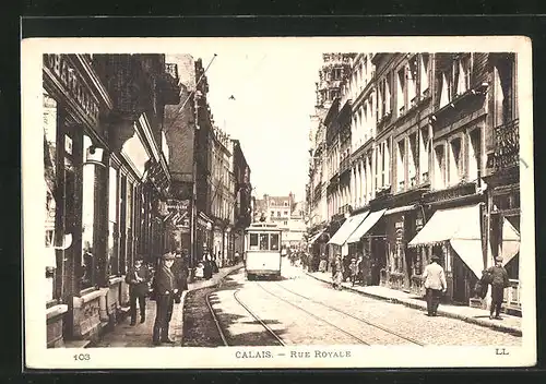 AK Calais, Rue Royale, Tramway, Strassenbahn