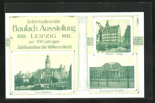 AK Leipzig, Intern. Baufach-Ausstellung & 100 jähr. Jubiläumsfeier 1913, Neues Rathaus, Thomas-Schule, Haupteingang