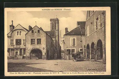 AK Noyers-sur-Serein, Place du Marchè au blè - Plusieurs maisons du XVI. siecle - Hotel de la Croix-Blanche et Eglise