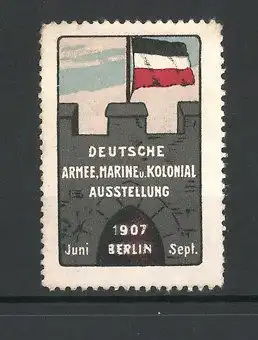 Reklamemarke Berlin, Deutsche Armee, Marine und Kolonial Ausstellung 1907, Flagge auf einer Burgmauer