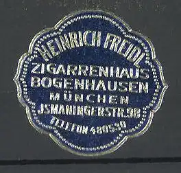 Präge-Reklamemarke Zigarrenhaus Bogenhausen, Heinrich Freidl, Ismaningerstr. 98, München