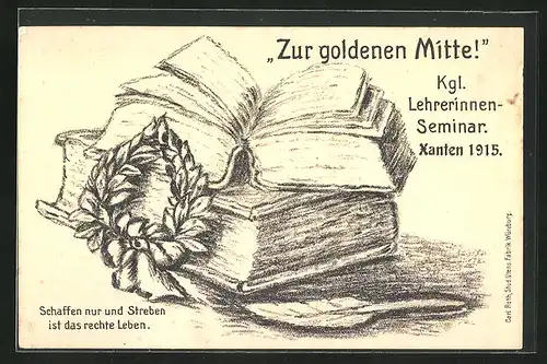 Künstler-AK Xanten, Zur goldenen Mitte, Kgl. Lehrerinnenseminar 1915, Bücher und Lorbeer