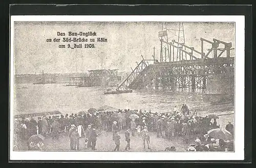 AK Köln, Katastrophe, Das Bau-Unglück an der Süd-Brücke 1908