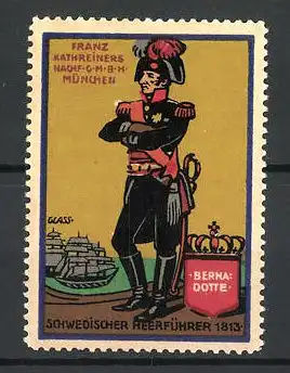 Künstler-Reklamemarke Franz Paul Glass, Schedischer Heerführer Bernadotte in Uniform, Franz Kathreiners München
