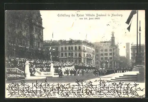 AK Hamburg, Enthüllung des Kaiser Wilhelm Denkmals am 20.06.1903