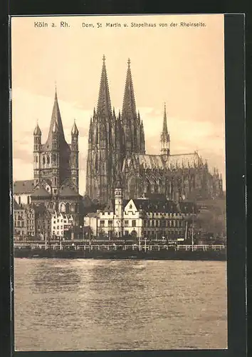 AK Köln a. Rh., Dom, St. Martin und Stapelhaus von der Rheinseite