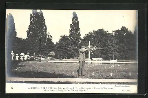 AK Alphonse XIII. a Paris 1905, SM le Roi, aprés la Revue de Vincennes, vient s`exercise incognito au Tir aux Pigeons