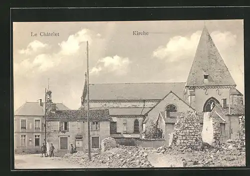 AK Le Châtelet, Kirche mit zerstörte Gebäude vom Krieg