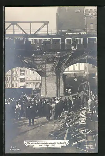 AK Berlin-Kreuzberg, Hochbahnkatastrophe am 26. September 1908