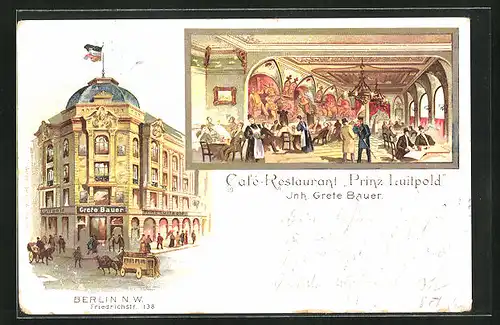 Lithographie Berlin, Café-Restaurant Prinz Luitpold, Inh. Grete Bauer, Aussen- und Innenansicht, Friedrichstrasse 138